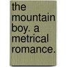 The Mountain Boy. A metrical romance. door John Bird