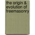 The Origin & Evolution of Freemasonry