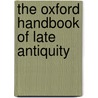 The Oxford Handbook of Late Antiquity door Mark H. Johnson