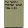 The Pacific Railroad--open. How to Go door Samuel Bowles