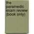 The Paramedic Exam Review (Book Only)