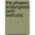 The Phoenix Endangered [With Earbuds]