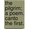 The Pilgrim; a poem. Canto the first. by Alexander Henderson