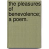 The Pleasures of Benevolence; a poem. by William Drummond
