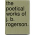 The Poetical Works of J. B. Rogerson.
