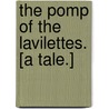 The Pomp of the Lavilettes. [A tale.] by Gilbert Parker