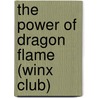 The Power of Dragon Flame (Winx Club) door J.E. Bright