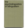 The Psycholinguistics of Bilingualism door Ping Li