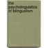 The Psycholinguistics of Bilingualism