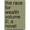 The Race for Wealth Volume 2; A Novel by Mrs J.H. Riddell