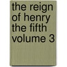 The Reign of Henry the Fifth Volume 3 by William Templeton Waughn