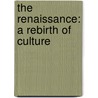 The Renaissance: A Rebirth of Culture door Stephanie Kuligowski