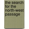 The Search For The North-West Passage door Ann Savours