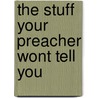 The Stuff Your Preacher Wont Tell You door Christopher D. Payne