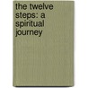The Twelve Steps: A Spiritual Journey door Friends in Recovery