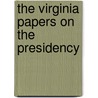 The Virginia Papers On The Presidency door Kenneth W. Thompson
