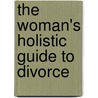 The Woman's Holistic Guide to Divorce door Wendi Schuller