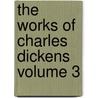 The Works of Charles Dickens Volume 3 door Charles Dickens