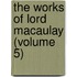 The Works of Lord Macaulay (Volume 5)