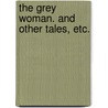 The grey woman. And other tales, etc. door Elizabeth Cleghorn Gaskell