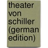 Theater Von Schiller (German Edition) door Schiller Friedrich