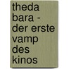 Theda Bara - Der erste Vamp des Kinos by Ernst Probst