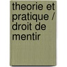 Theorie Et Pratique / Droit De Mentir by L. Guillermit