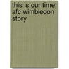 This Is Our Time: Afc Wimbledon Story door Niall Couper