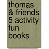 Thomas & Friends 5 Activity Fun Books door No Author