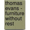 Thomas Evans - Furniture without Rest door Thomas Evans
