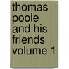 Thomas Poole and His Friends Volume 1 door Margaret Elizabeth Sandford