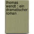 Thomas Wendt : ein dramatischer Roman