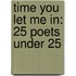 Time You Let Me In: 25 Poets Under 25