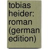 Tobias Heider: Roman (German Edition) door Christoph Heer Jakob