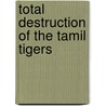 Total Destruction of the Tamil Tigers door Paul Moorcroft
