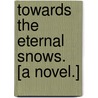 Towards the Eternal Snows. [A novel.] by Edmund Mitchell