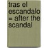 Tras el Escandalo = After the Scandal