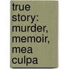 True Story: Murder, Memoir, Mea Culpa door Michael Finkel