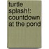 Turtle Splash!: Countdown At The Pond