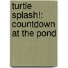 Turtle Splash!: Countdown At The Pond door Cathryn Falwell