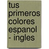 Tus Primeros Colores Espanol - Ingles door Priddy Books
