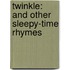 Twinkle: And Other Sleepy-Time Rhymes