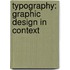 Typography: Graphic Design in Context