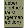 Ueber Goethe's Faust (German Edition) door Ernst Schubarth Karl