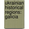 Ukrainian Historical Regions: Galicia door Books Llc