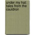 Under My Hat: Tales from the Cauldron