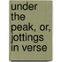 Under the Peak, Or, Jottings in Verse