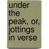 Under the Peak, Or, Jottings in Verse door William Thomas Mercer