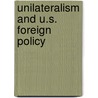 Unilateralism And U.S. Foreign Policy by Yuen Foong Khong