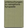 Untersuchungen Zu Xenophons Kyrupadie by Christian Mueller-Goldingen
